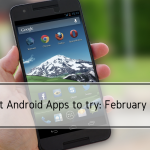 Best Android Apps to try- February 2017