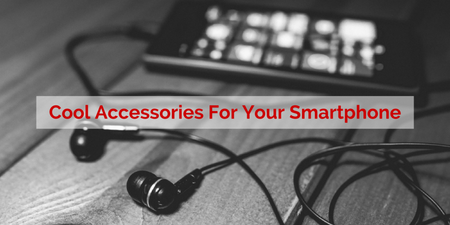 Cool Accessories For Your Smartphone