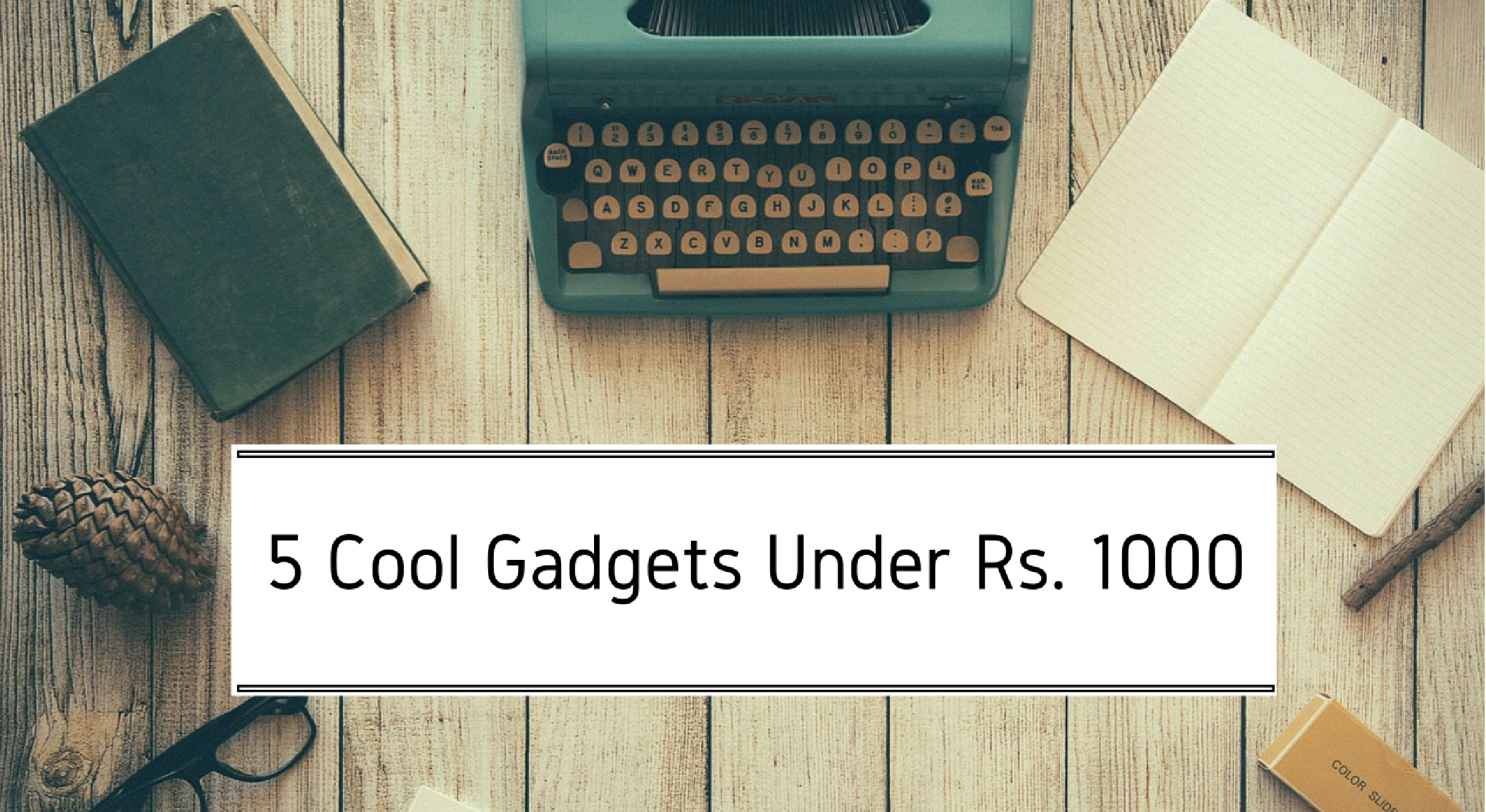 10 Cool Gadgets Under Rs. 1000