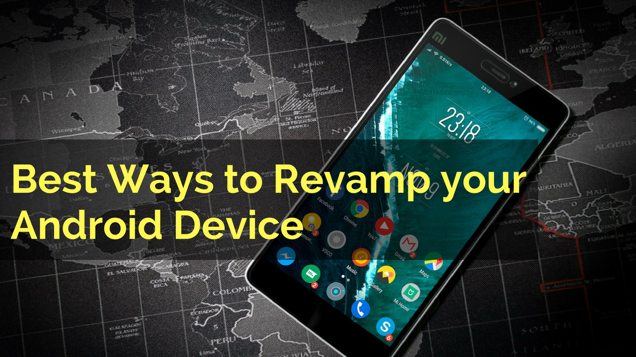 Best Ways to Revamp your Android Device