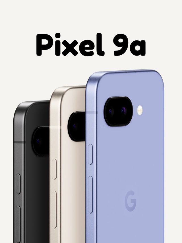 Google Pixel 9a is Here! Bigger Battery, Better Display!
