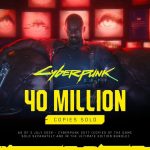 Cyberpunk 2077 Crosses 40 Million Copies